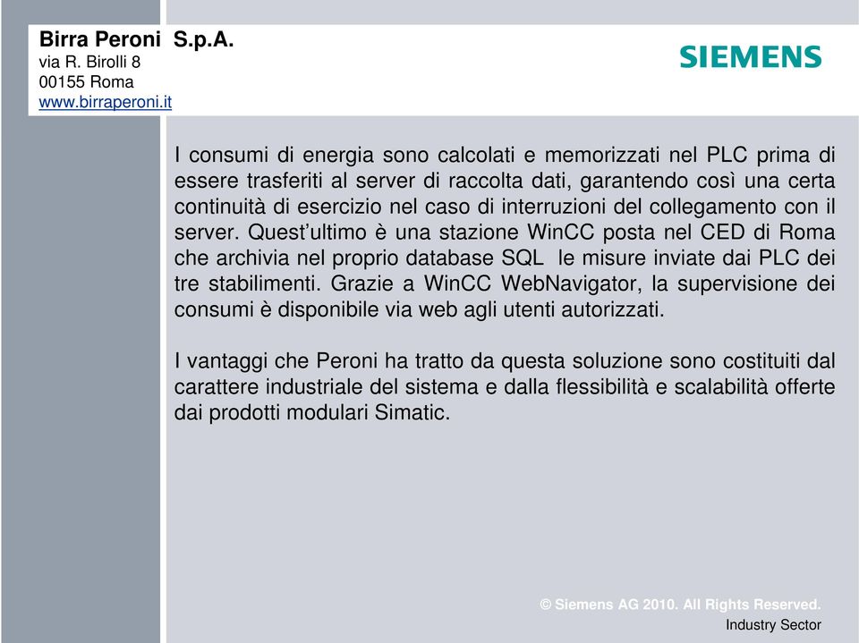 Quest ultimo è una stazione WinCC posta nel CED di Roma che archivia nel proprio database SQL le misure inviate dai PLC dei tre stabilimenti.