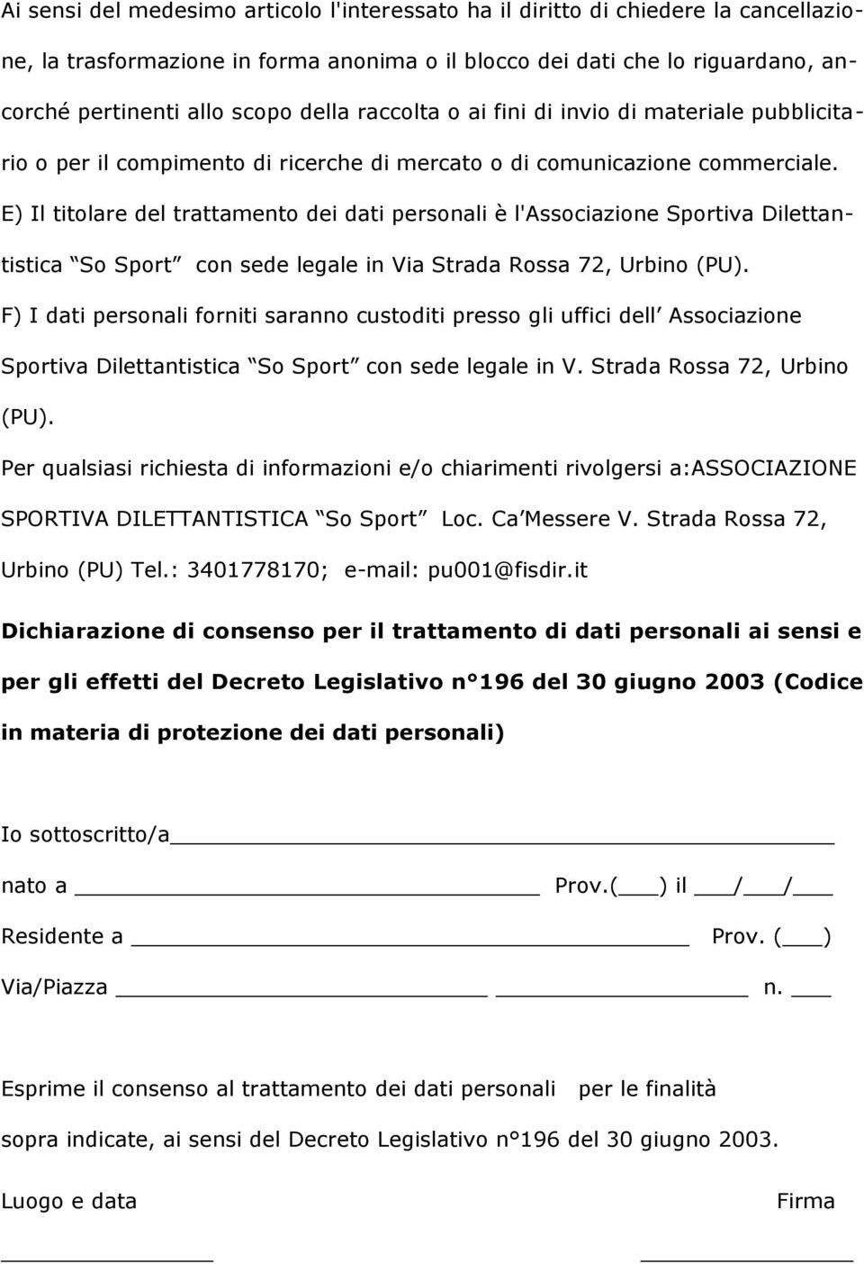 E) Il titolare del trattamento dei dati personali è l'associazione Sportiva Dilettantistica So Sport con sede legale in Via Strada Rossa 72, Urbino (PU).
