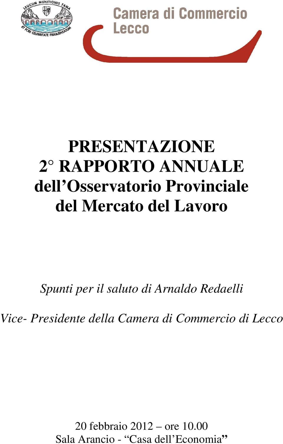 Arnaldo Redaelli Vice- Presidente della Camera di Commercio