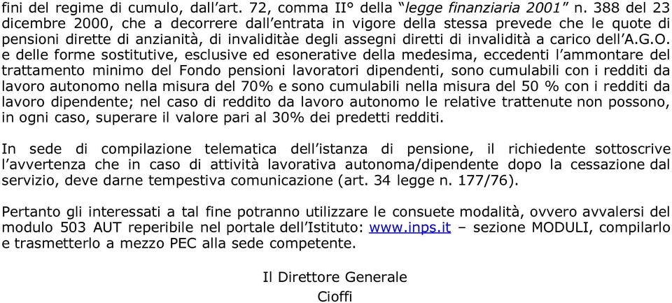 G.O. e delle forme sostitutive, esclusive ed esonerative della medesima, eccedenti l ammontare del trattamento minimo del Fondo pensioni lavoratori dipendenti, sono cumulabili con i redditi da lavoro