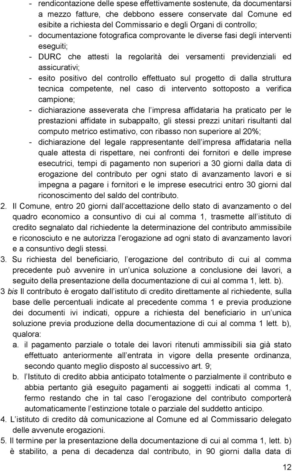 effettuato sul progetto di dalla struttura tecnica competente, nel caso di intervento sottoposto a verifica campione; - dichiarazione asseverata che l impresa affidataria ha praticato per le