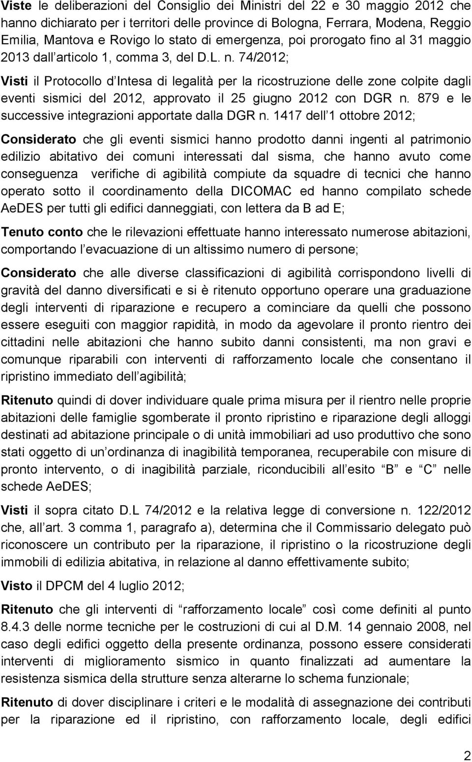 74/2012; Visti il Protocollo d Intesa di legalità per la ricostruzione delle zone colpite dagli eventi sismici del 2012, approvato il 25 giugno 2012 con DGR n.