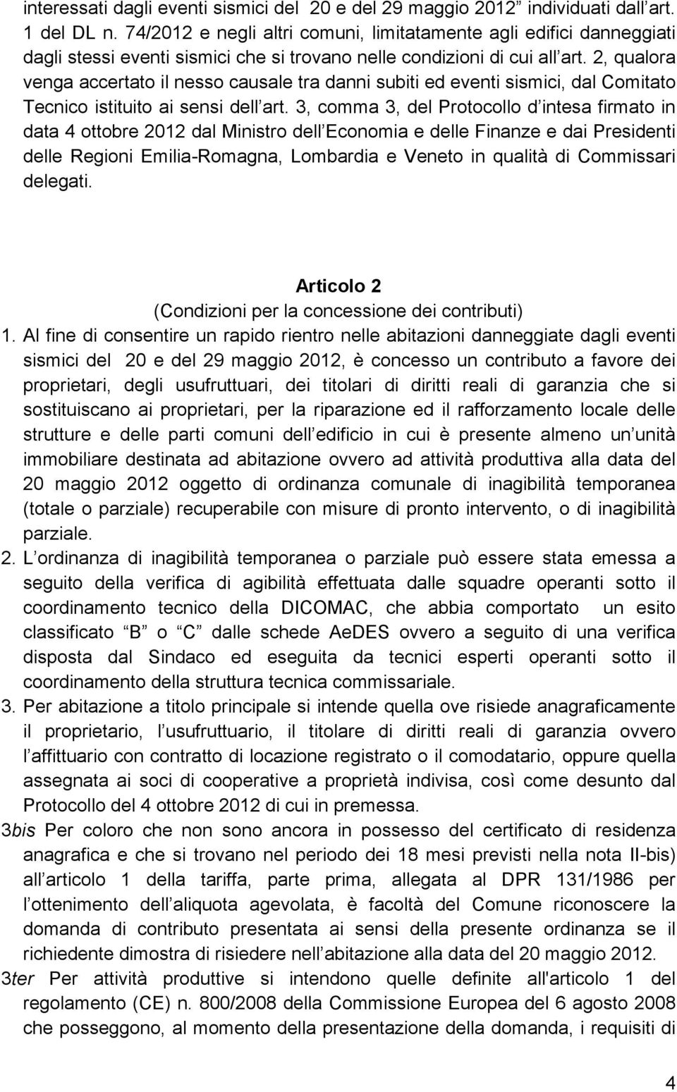 2, qualora venga accertato il nesso causale tra danni subiti ed eventi sismici, dal Comitato Tecnico istituito ai sensi dell art.