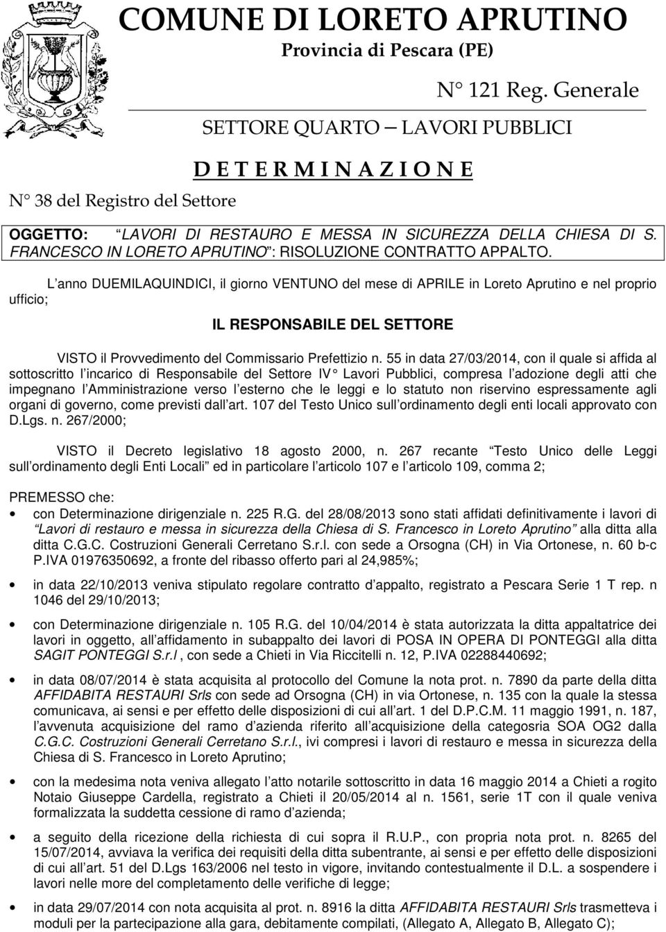 L ann DUEMILAQUINDICI, il girn VENTUNO del mese di APRILE in Lret Aprutin e nel prpri uffici; IL RESPONSABILE DEL SETTORE VISTO il Prvvediment del Cmmissari Prefettizi n.