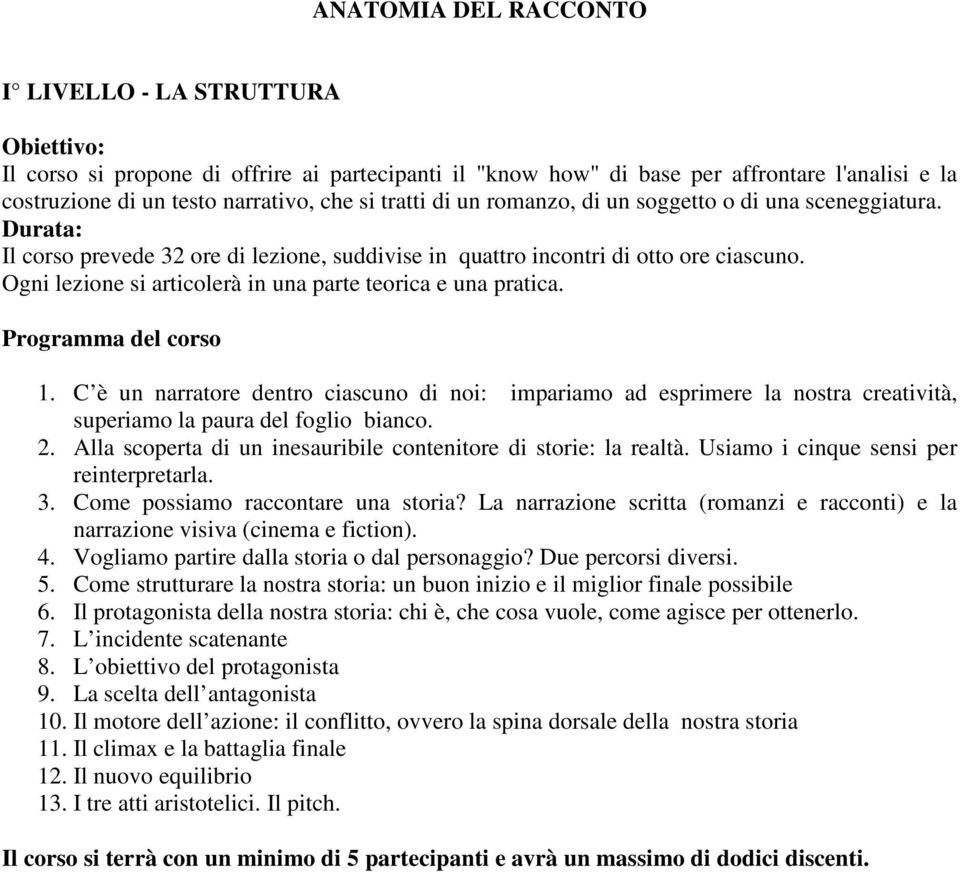 Ogni lezione si articolerà in una parte teorica e una pratica. Programma del corso 1.