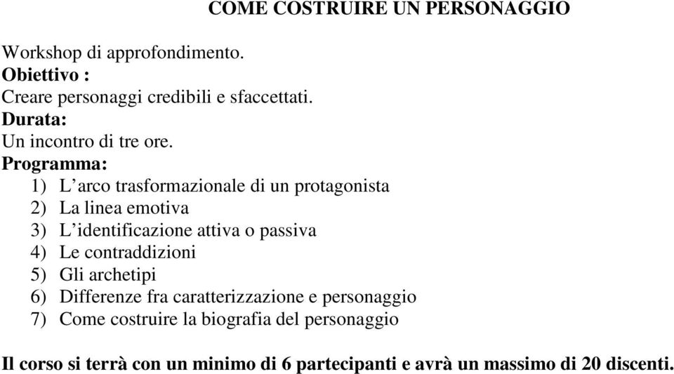 Programma: 1) L arco trasformazionale di un protagonista 2) La linea emotiva 3) L identificazione attiva o passiva 4)