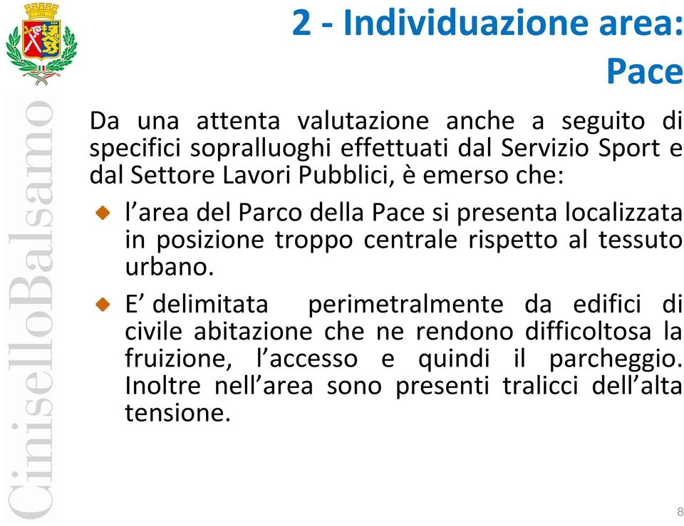 posizione troppo centrale rispetto al tessuto urbano.