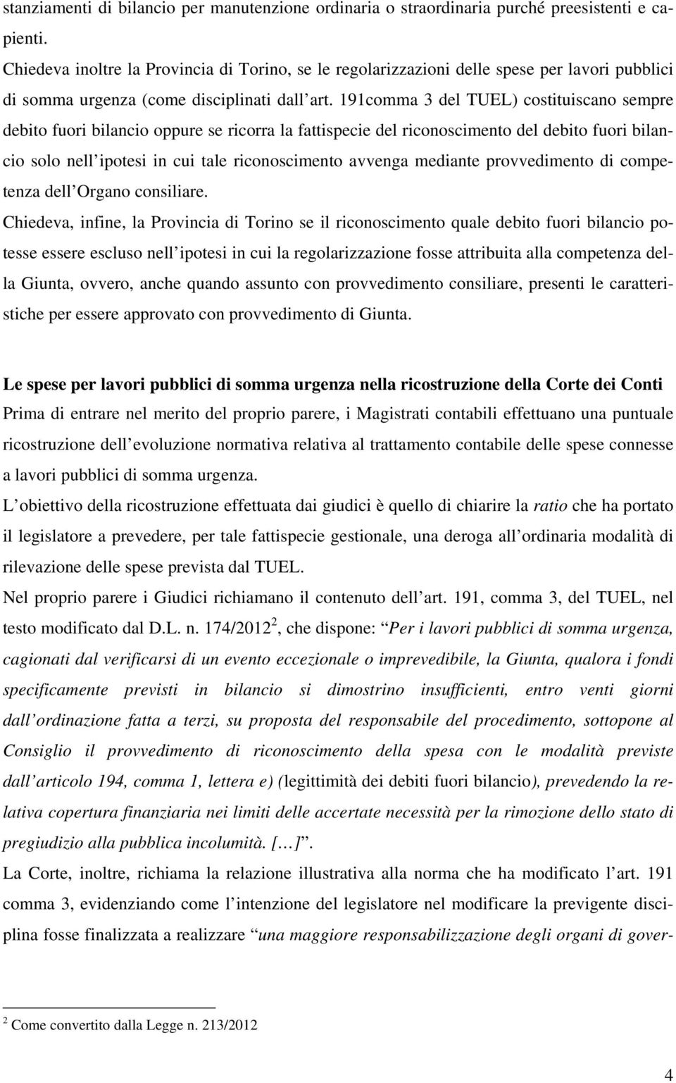 191comma 3 del TUEL) costituiscano sempre debito fuori bilancio oppure se ricorra la fattispecie del riconoscimento del debito fuori bilancio solo nell ipotesi in cui tale riconoscimento avvenga