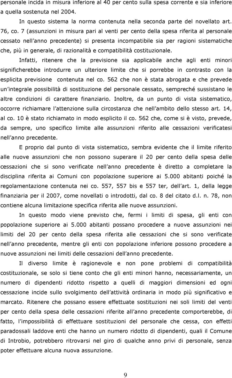 7 (assunzioni in misura pari al venti per cento della spesa riferita al personale cessato nell anno precedente) si presenta incompatibile sia per ragioni sistematiche che, più in generale, di