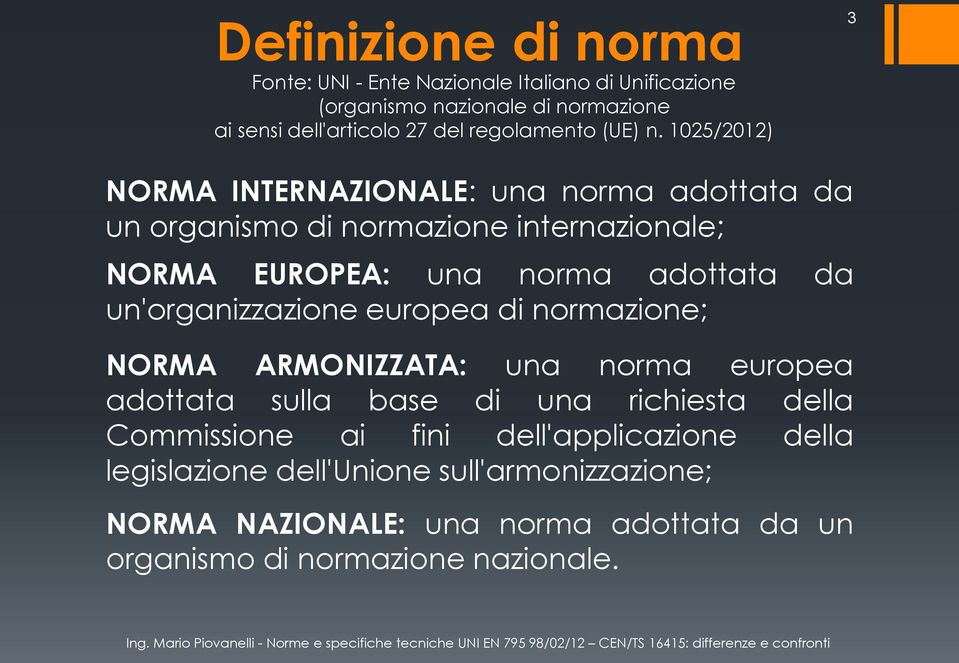 1025/2012) 3 NORMA INTERNAZIONALE: una norma adottata da un organismo di normazione internazionale; NORMA EUROPEA: una norma adottata da