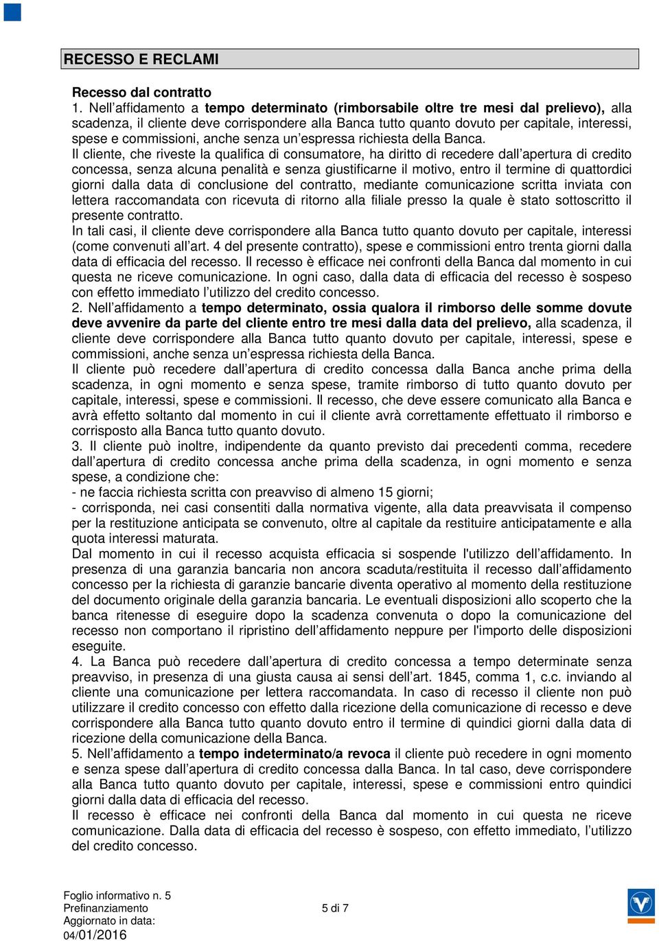 commissioni, anche senza un espressa richiesta della Banca.