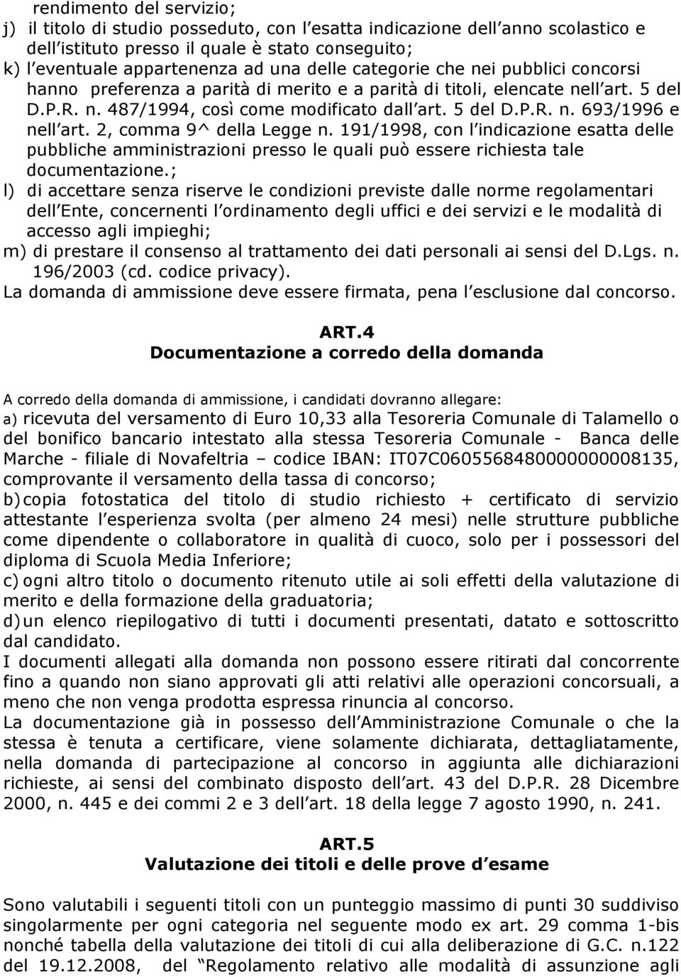 2, comma 9^ della Legge n. 191/1998, con l indicazione esatta delle pubbliche amministrazioni presso le quali può essere richiesta tale documentazione.