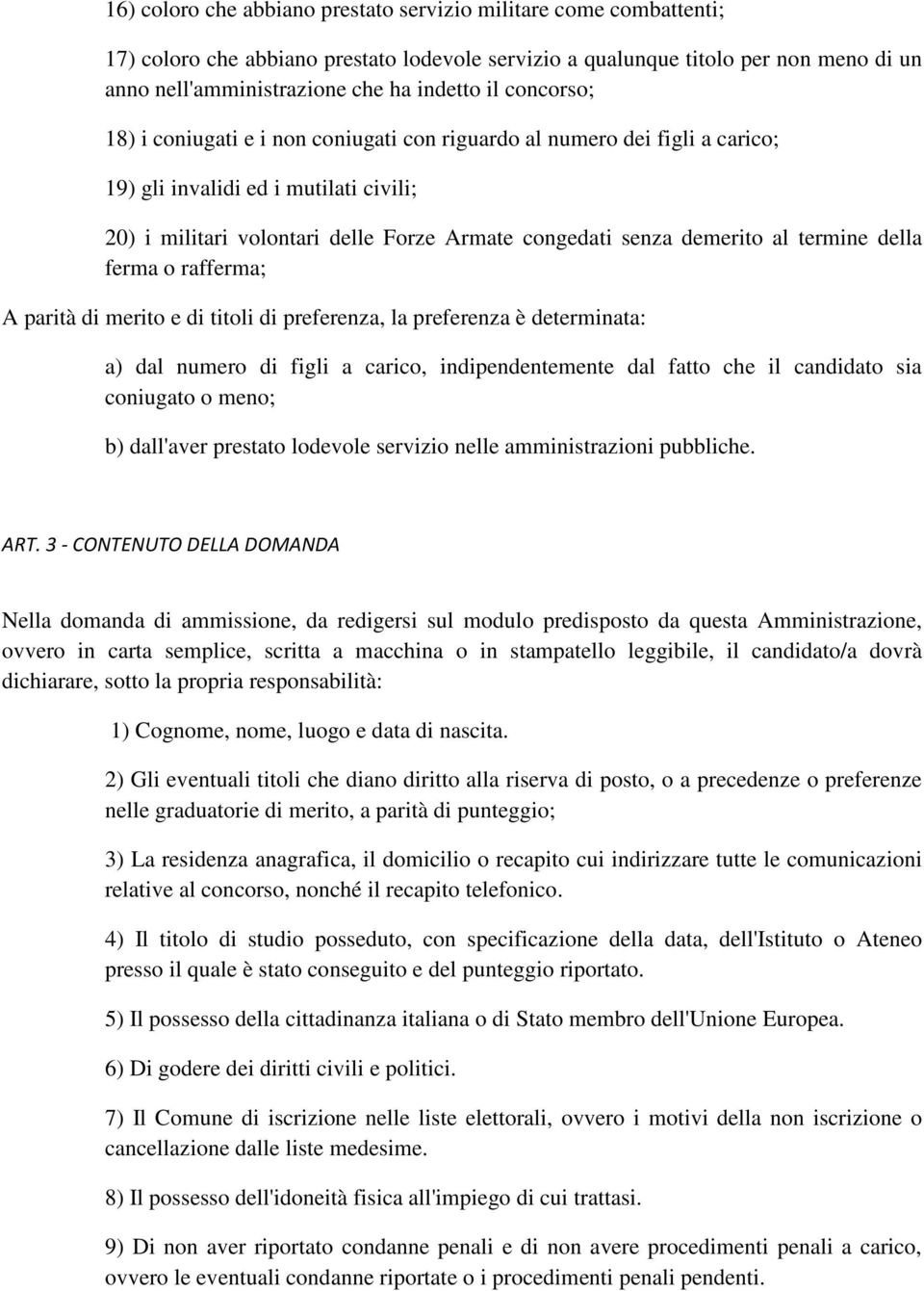 termine della ferma o rafferma; A parità di merito e di titoli di preferenza, la preferenza è determinata: a) dal numero di figli a carico, indipendentemente dal fatto che il candidato sia coniugato