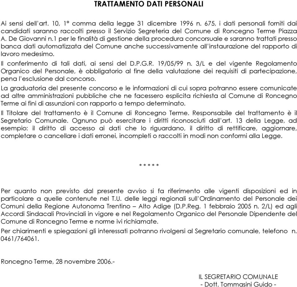 1 per le finalità di gestione della procedura concorsuale e saranno trattati presso banca dati automatizzata del Comune anche successivamente all instaurazione del rapporto di lavoro medesimo.