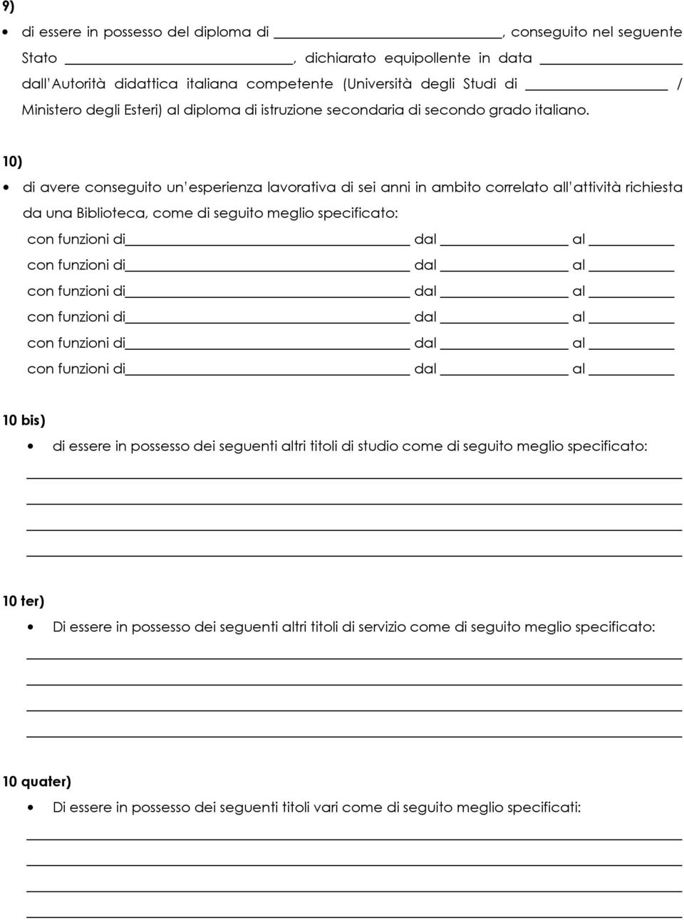 10) di avere conseguito un esperienza lavorativa di sei anni in ambito correlato all attività richiesta da una Biblioteca, come di seguito meglio specificato: 10 bis) di essere in