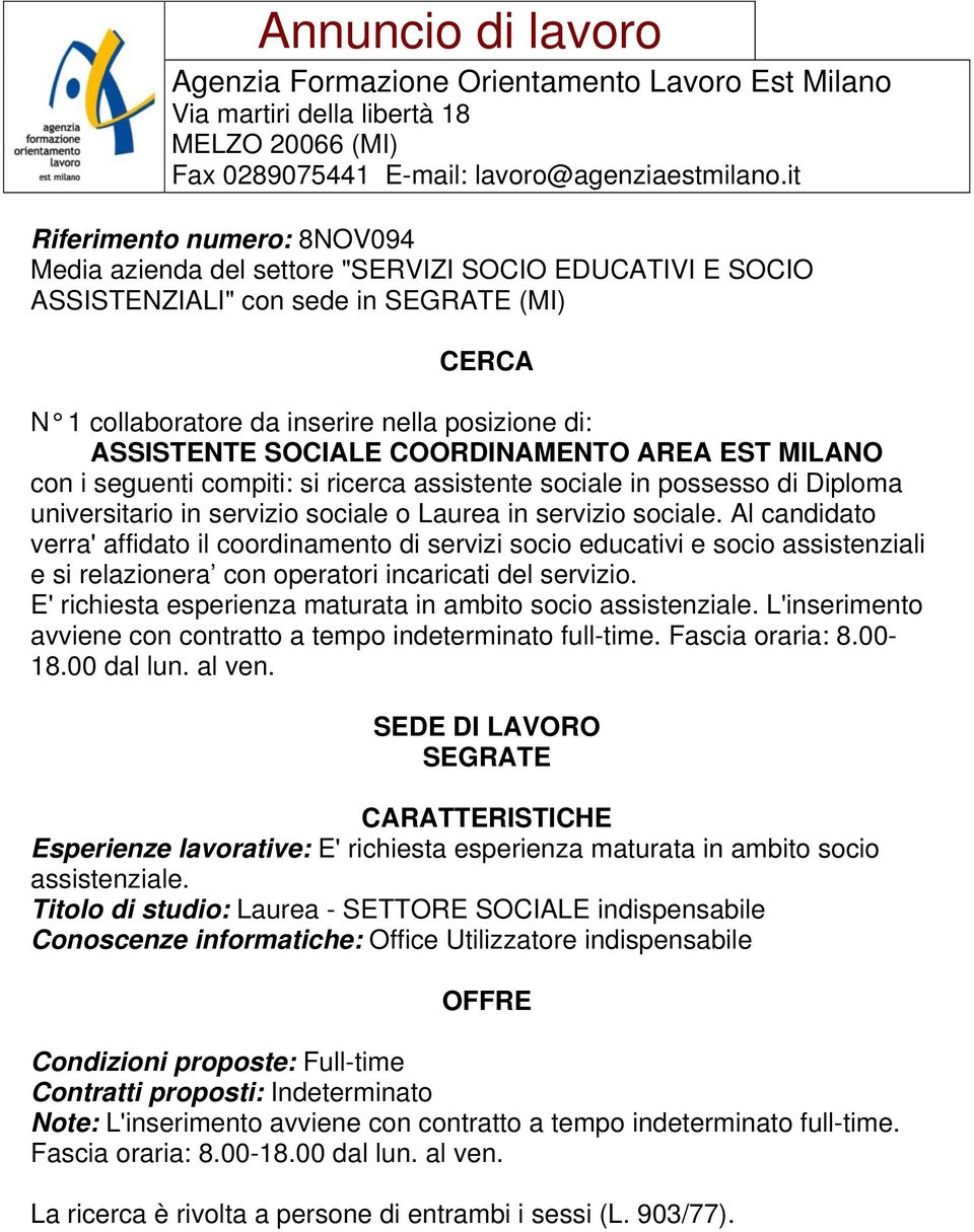 Al candidato verra' affidato il coordinamento di servizi socio educativi e socio assistenziali e si relazionera con operatori incaricati del servizio.