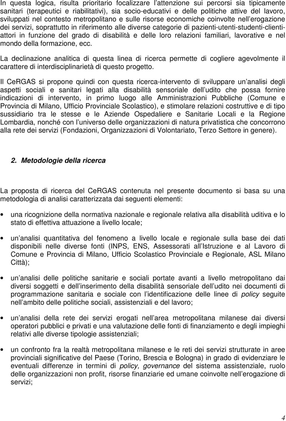 del grado di disabilità e delle loro relazioni familiari, lavorative e nel mondo della formazione, ecc.