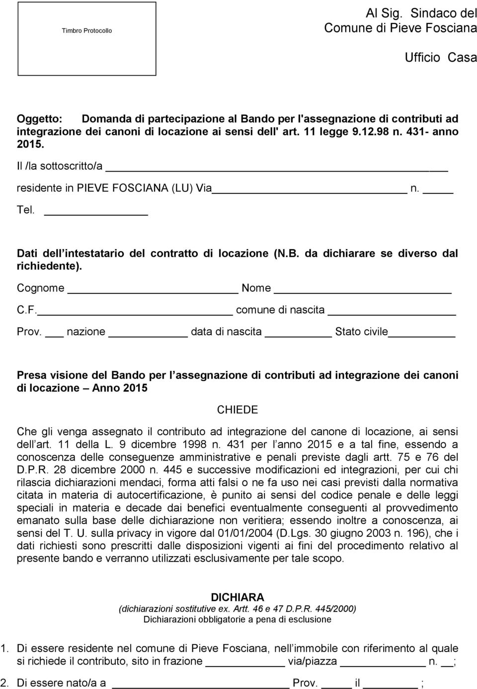 12.98 n. 431- anno 2015. Il /la sottoscritto/a residente in PIEVE FOSCIANA (LU) Via n. Tel. Dati dell intestatario del contratto di locazione (N.B. da dichiarare se diverso dal richiedente).