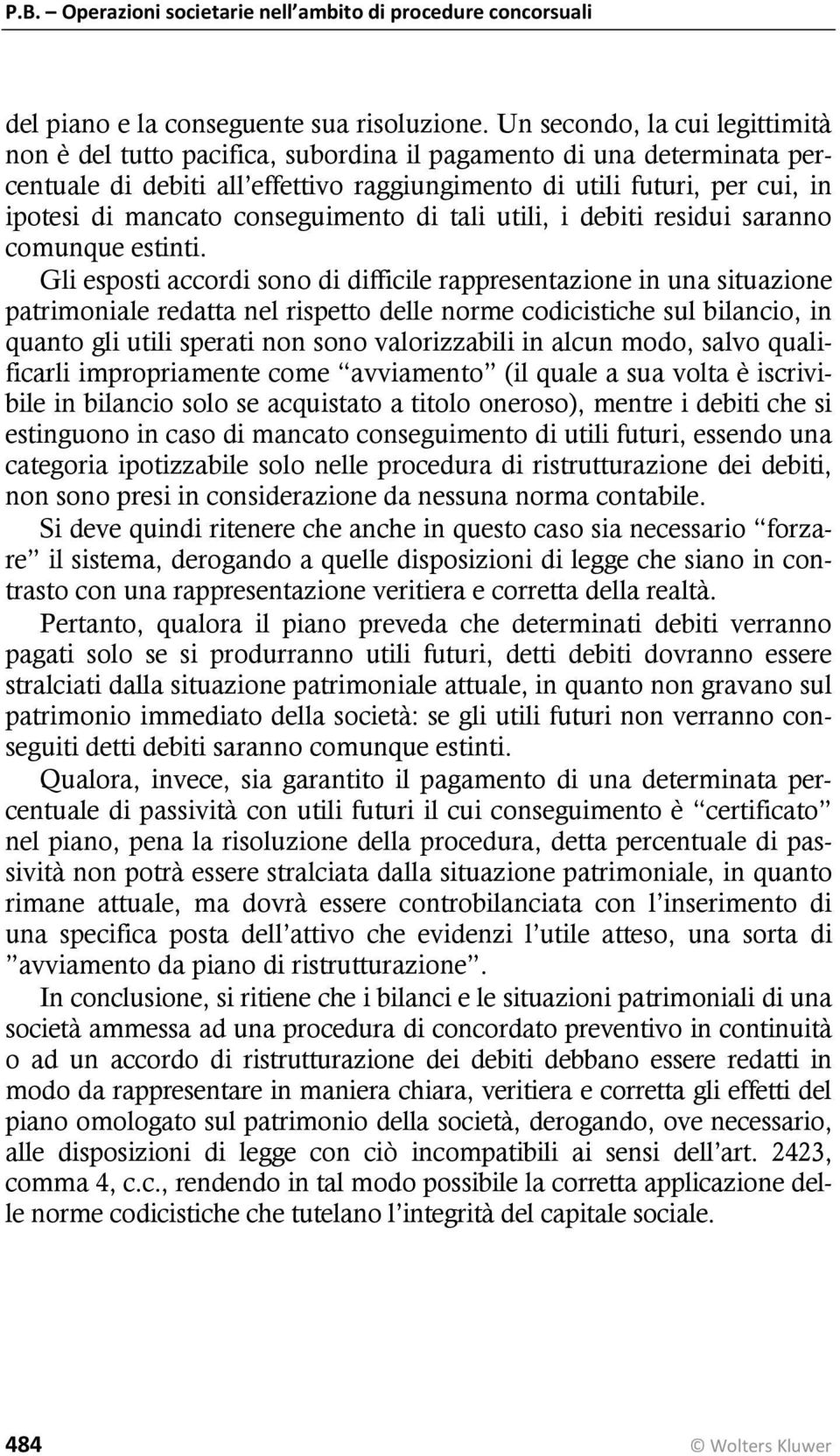 conseguimento di tali utili, i debiti residui saranno comunque estinti.