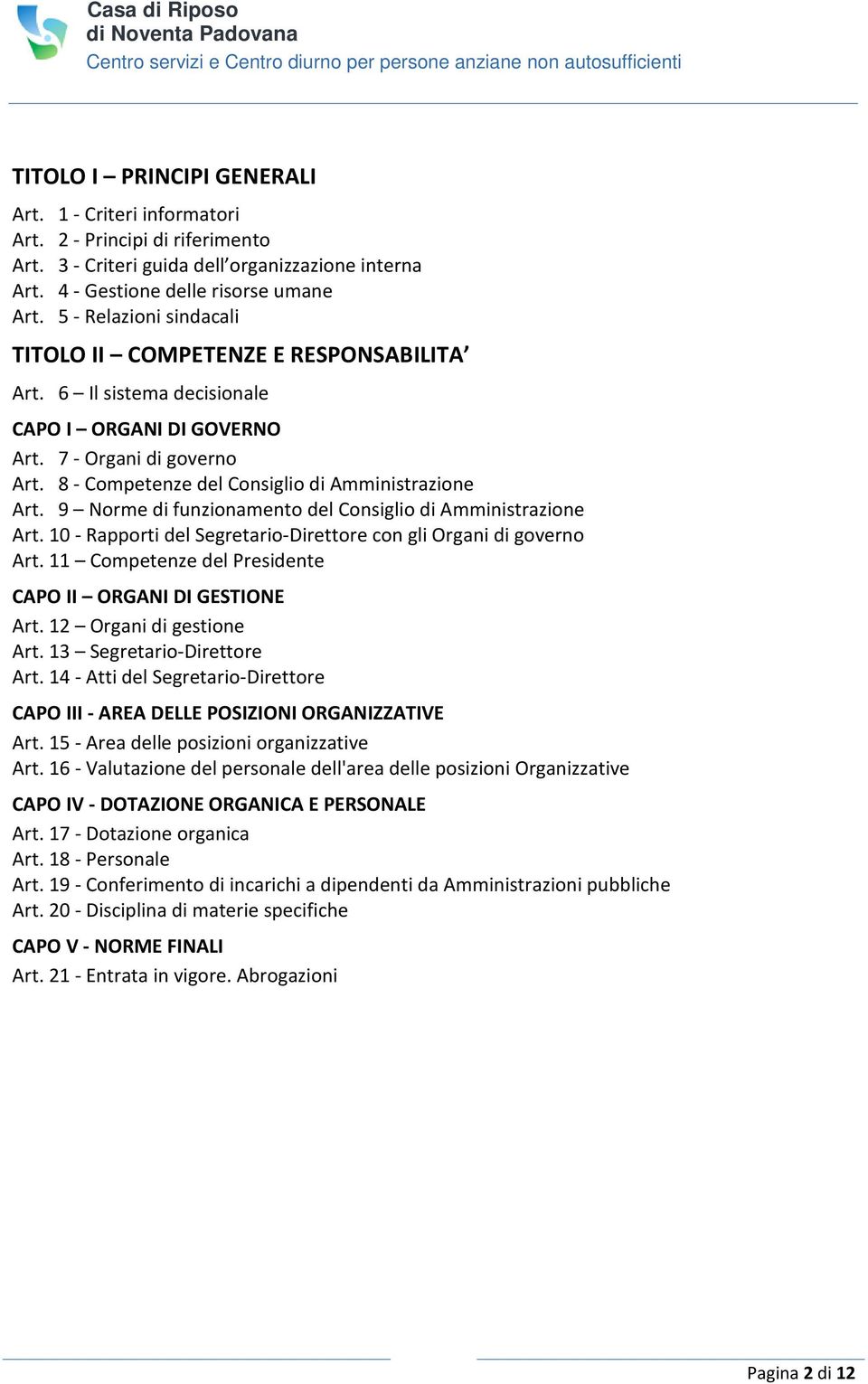 8 - Competenze del Consiglio di Amministrazione Art. 9 Norme di funzionamento del Consiglio di Amministrazione Art. 10 - Rapporti del Segretario-Direttore con gli Organi di governo Art.