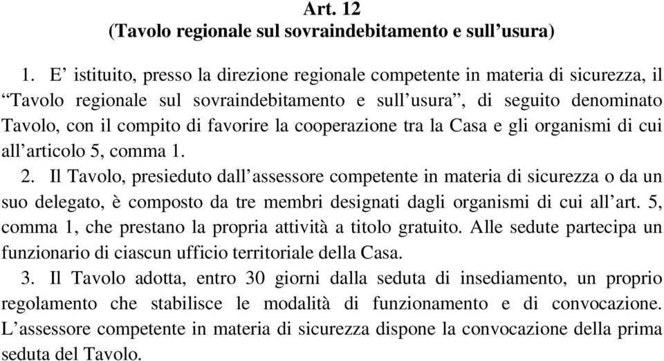 cooperazione tra la Casa e gli organismi di cui all articolo 5, comma 1. 2.