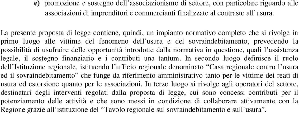 di usufruire delle opportunità introdotte dalla normativa in questione, quali l assistenza legale, il sostegno finanziario e i contributi una tantum.