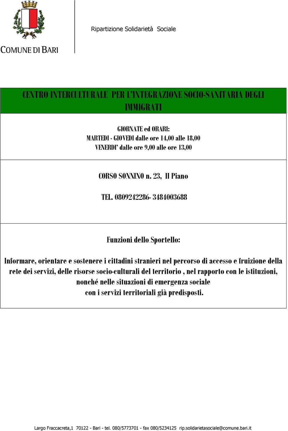 0809242286-3484003688 Funzioni dello Sportello: Informare, orientare e sostenere i cittadini stranieri nel percorso di accesso e