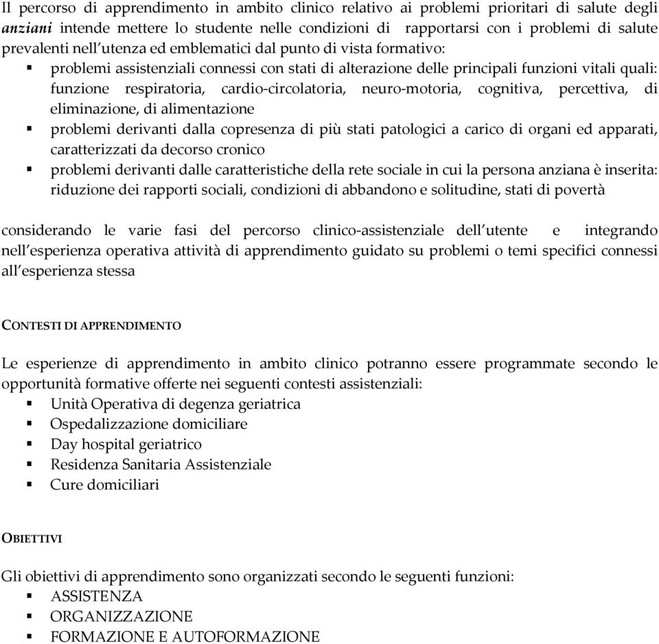 neuro-motoria, cognitiva, percettiva, di eliminazione, di alimentazione problemi derivanti dalla copresenza di più stati patologici a carico di organi ed apparati, caratterizzati da decorso cronico