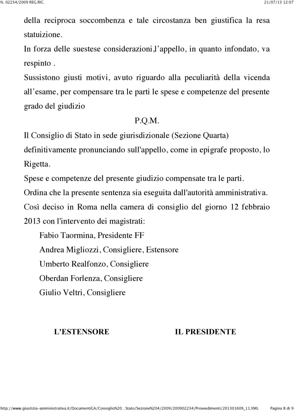 Il Consiglio di Stato in sede giurisdizionale (Sezione Quarta) definitivamente pronunciando sull'appello, come in epigrafe proposto, lo Rigetta.