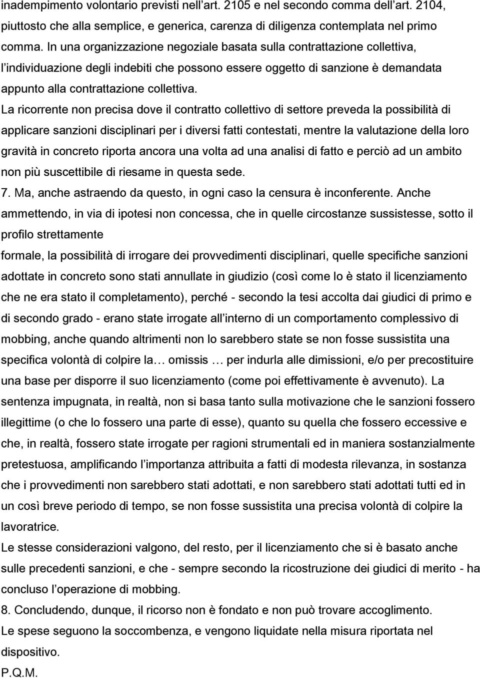 La ricorrente non precisa dove il contratto collettivo di settore preveda la possibilità di applicare sanzioni disciplinari per i diversi fatti contestati, mentre la valutazione della loro gravità in