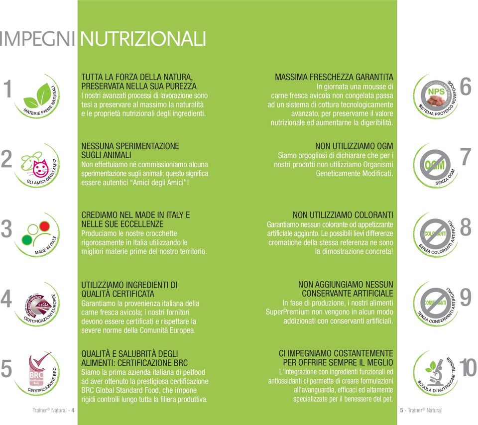 ad un sistema di cottura tecnologicamente avanzato, per preservarne il valore nutrizionale ed aumentarne la digeribilità.