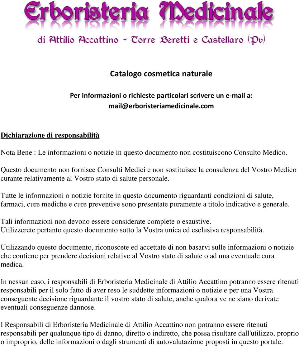 Questo documento non fornisce Consulti Medici e non sostituisce la consulenza del Vostro Medico curante relativamente al Vostro stato di salute personale.