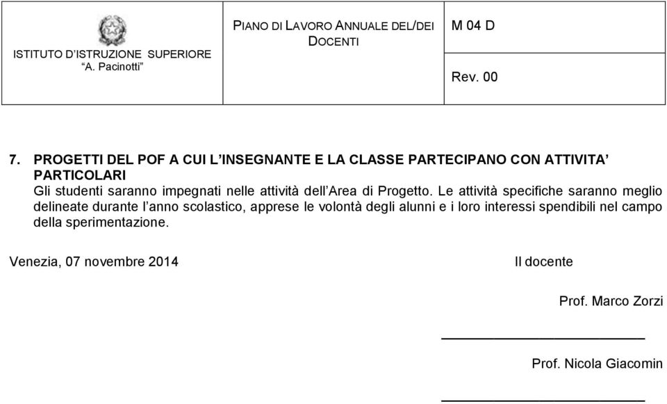 Le attività specifiche saranno meglio delineate durante l anno scolastico, apprese le volontà degli