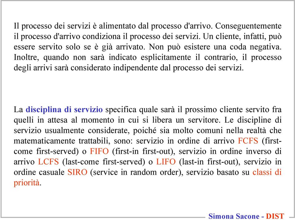 La dscplna d servzo specfca quale sarà l prossmo clente servto fra quell n attesa al momento n cu s lbera un servtore.