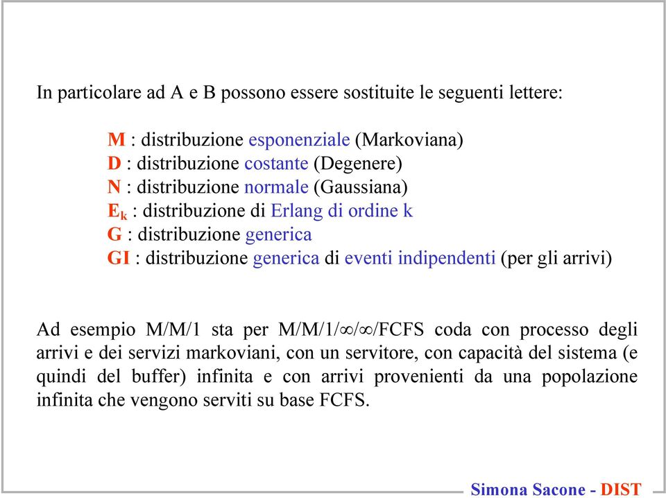 generca d event ndpendent (per gl arrv) Ad esempo M/M/1 sta per M/M/1/ / /FCFS coda con processo degl arrv e de servz markovan,