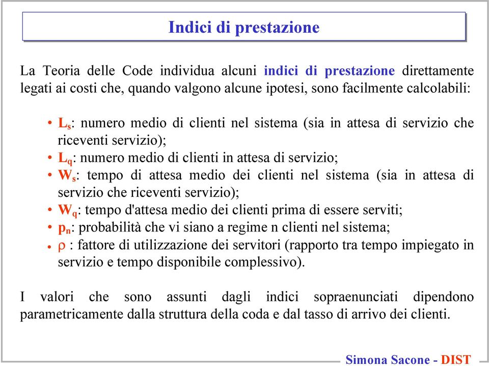 rcevent servzo); W q : tempo d'attesa medo de clent prma d essere servt; p n : probabltà che v sano a regme n clent nel sstema; ρ : fattore d utlzzazone de servtor (rapporto tra