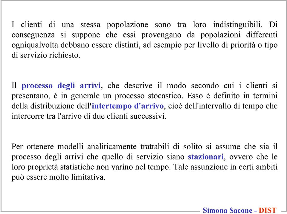 Il processo degl arrv, che descrve l modo secondo cu clent s presentano, è n generale un processo stocastco.