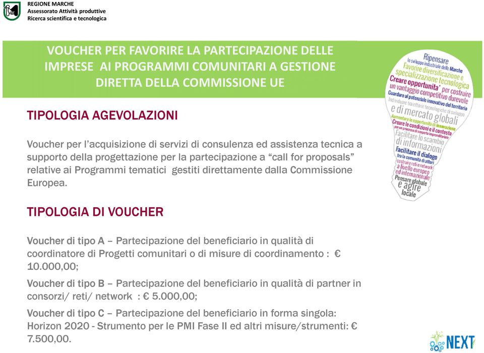 TIPOLOGIA DI VOUCHER Voucher di tipo A Partecipazione del beneficiario in qualità di coordinatore di Progetti comunitari o di misure di coordinamento : 10.