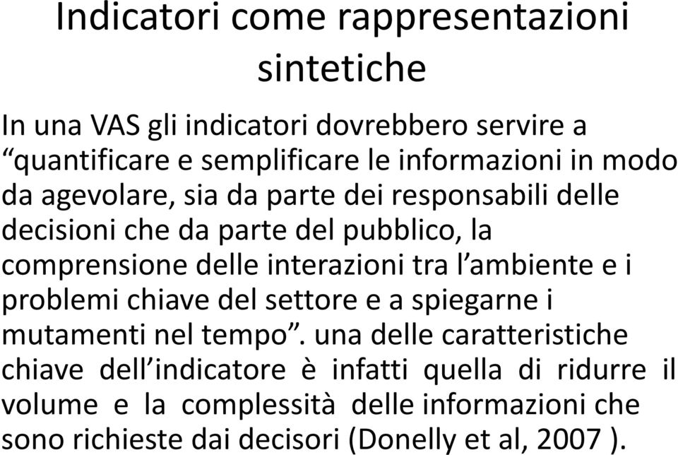 interazioni tra l ambiente e i problemi chiave del settore e a spiegarne i mutamenti nel tempo.