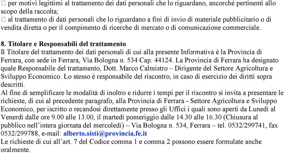Titolare e Responsabili del trattamento Il Titolare del trattamento dei dati personali di cui alla presente Informativa è la Provincia di Ferrara, con sede in Ferrara, Via Bologna n. 534 Cap. 44124.