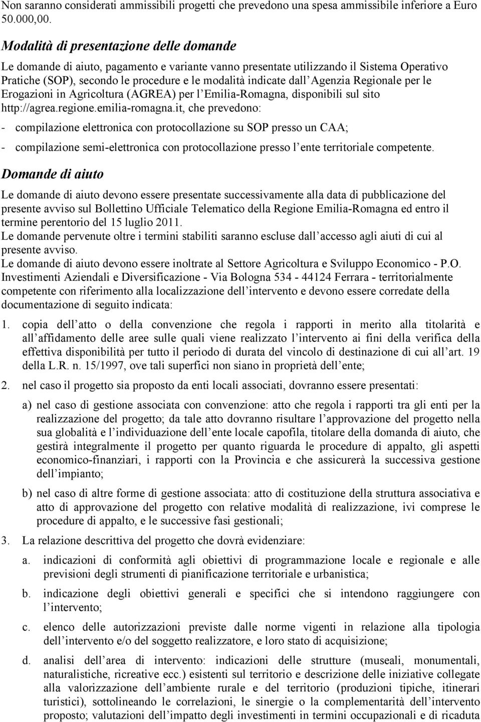 Agenzia Regionale per le Erogazioni in Agricoltura (AGREA) per l Emilia-Romagna, disponibili sul sito http://agrea.regione.emilia-romagna.