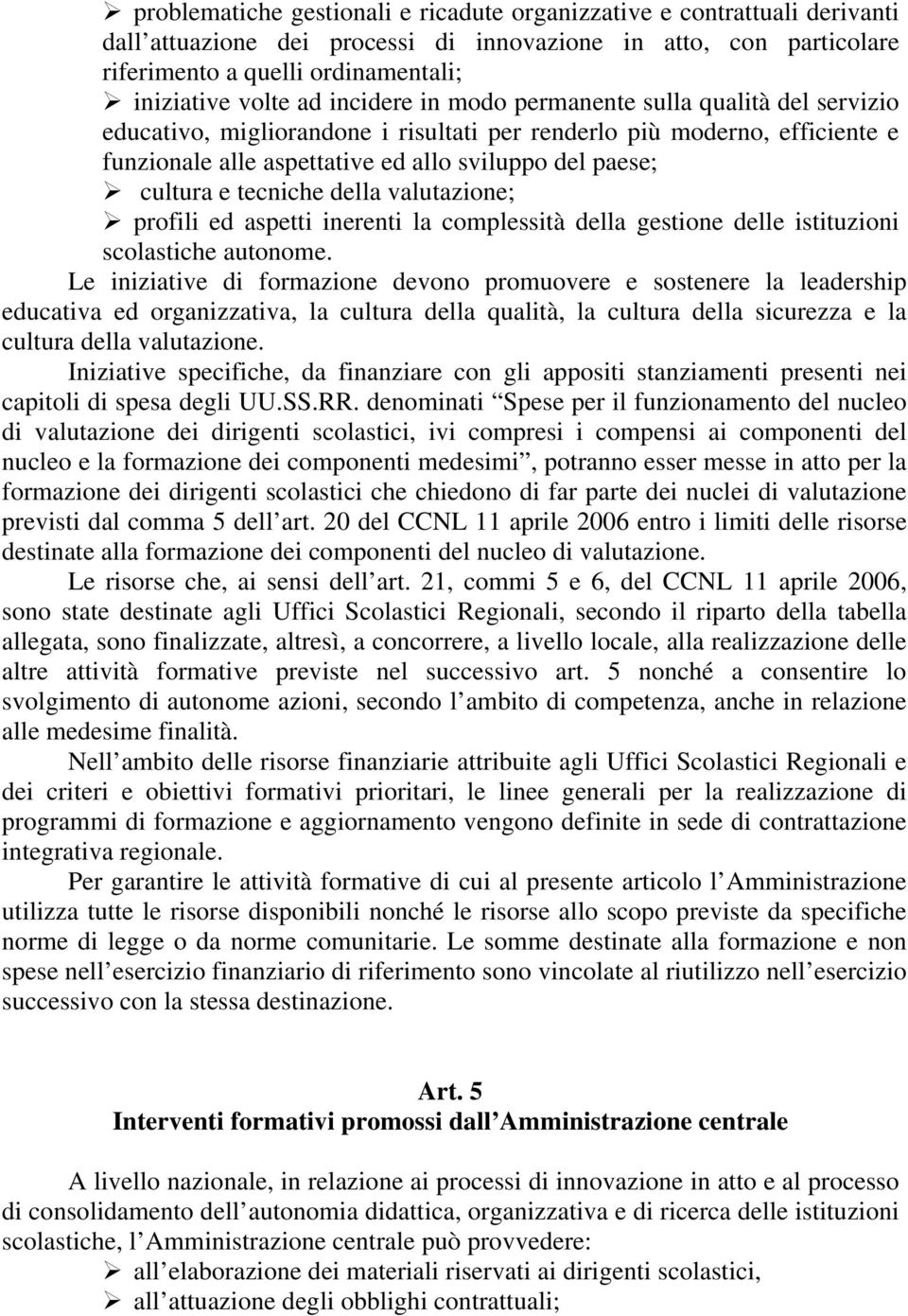 tecniche della valutazione; profili ed aspetti inerenti la complessità della gestione delle istituzioni scolastiche autonome.