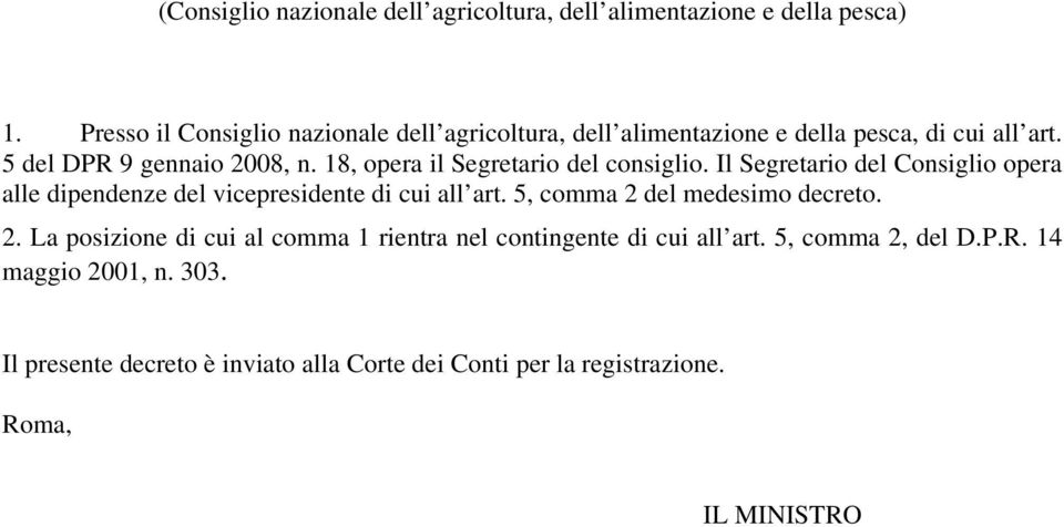 18, opera il Segretario del consiglio. Il Segretario del Consiglio opera alle dipendenze del vicepresidente di cui all art.