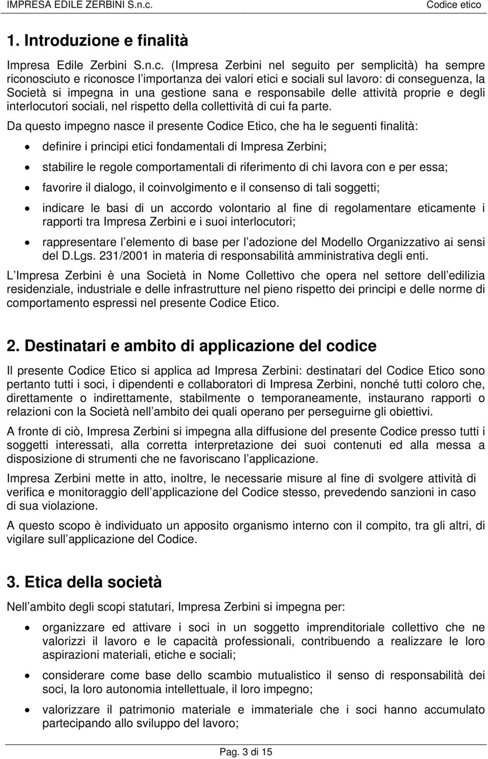 responsabile delle attività proprie e degli interlocutori sociali, nel rispetto della collettività di cui fa parte.