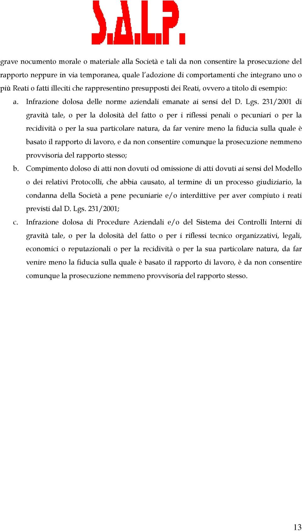 231/2001 di gravità tale, o per la dolosità del fatto o per i riflessi penali o pecuniari o per la recidività o per la sua particolare natura, da far venire meno la fiducia sulla quale è basato il