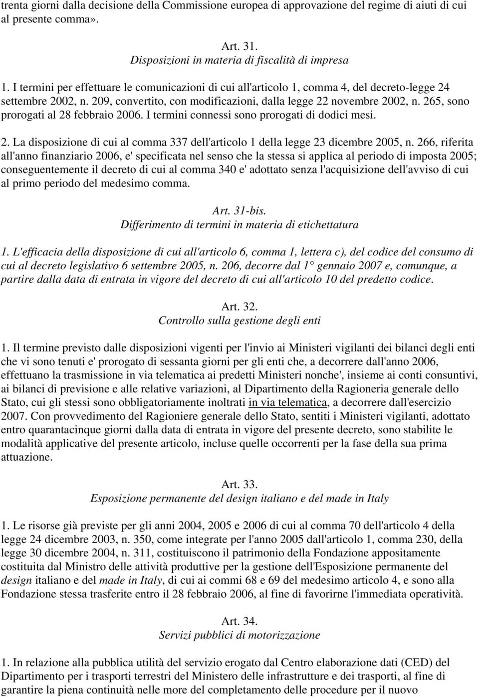 265, sono prorogati al 28 febbraio 2006. I termini connessi sono prorogati di dodici mesi. 2. La disposizione di cui al comma 337 dell'articolo 1 della legge 23 dicembre 2005, n.