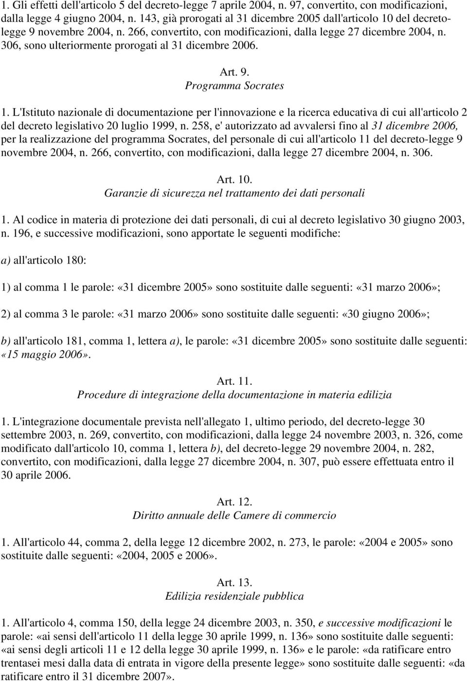 306, sono ulteriormente prorogati al 31 dicembre 2006. Art. 9. Programma Socrates 1.