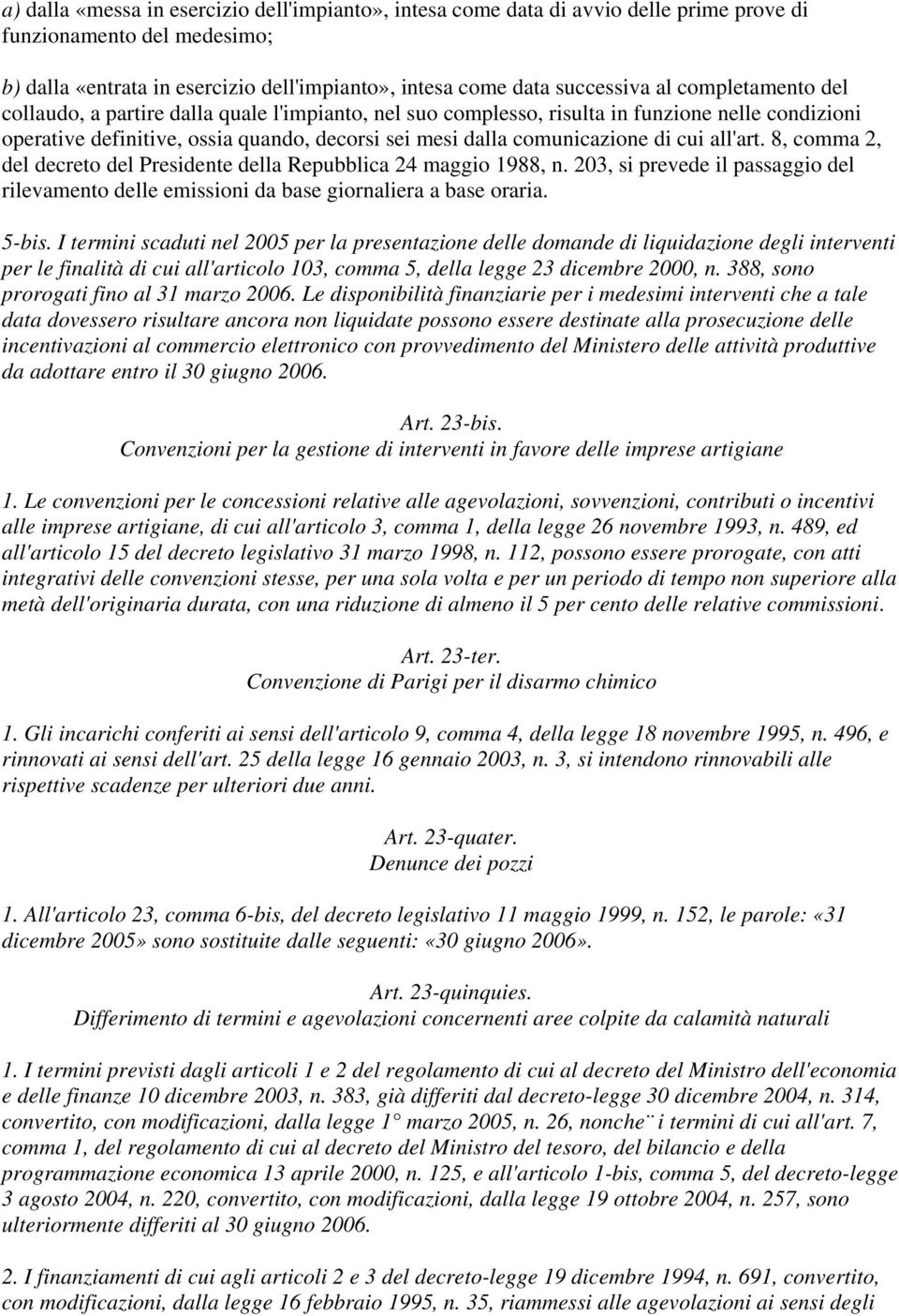 all'art. 8, comma 2, del decreto del Presidente della Repubblica 24 maggio 1988, n. 203, si prevede il passaggio del rilevamento delle emissioni da base giornaliera a base oraria. 5-bis.