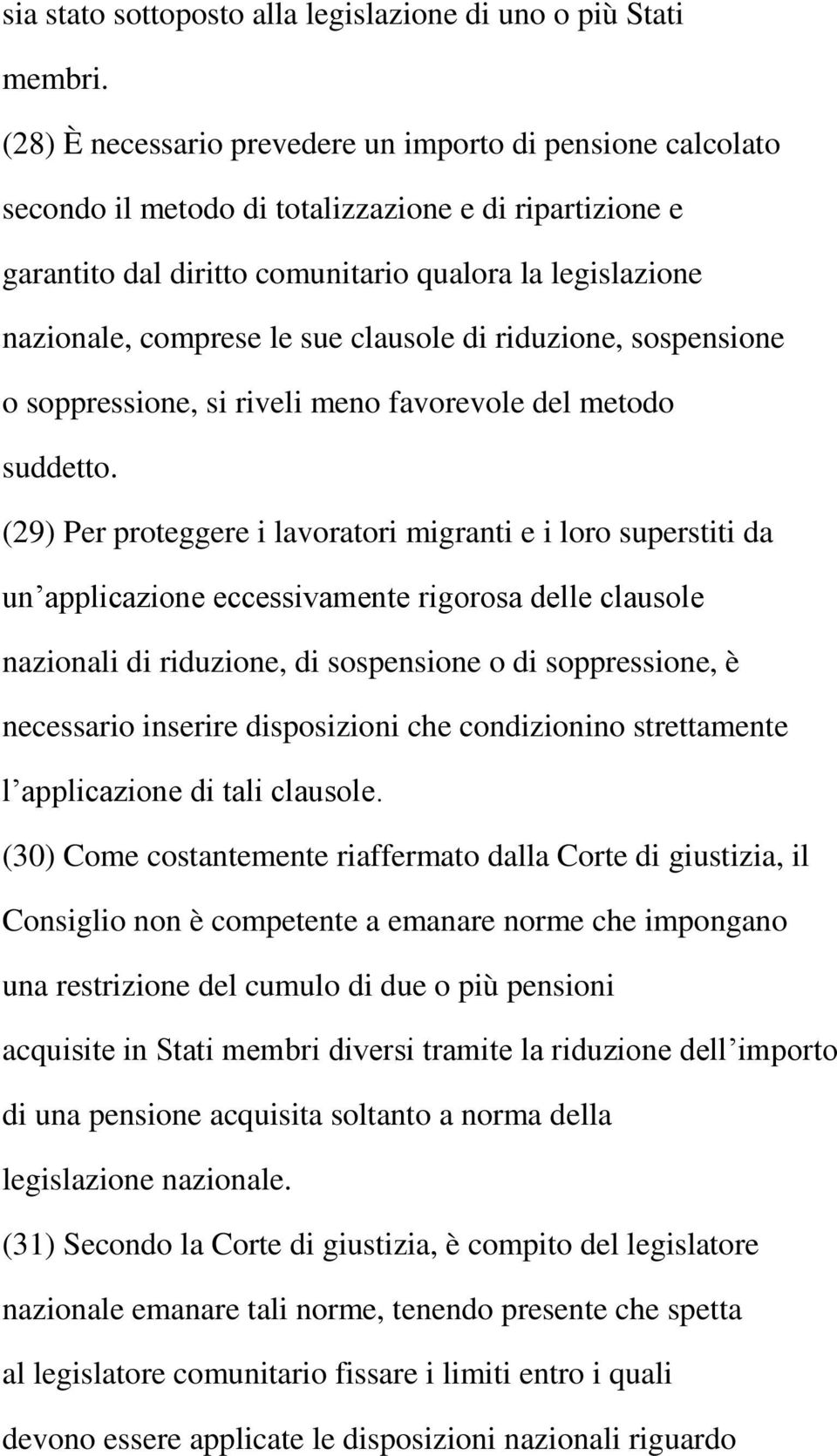 sue clausole di riduzione, sospensione o soppressione, si riveli meno favorevole del metodo suddetto.