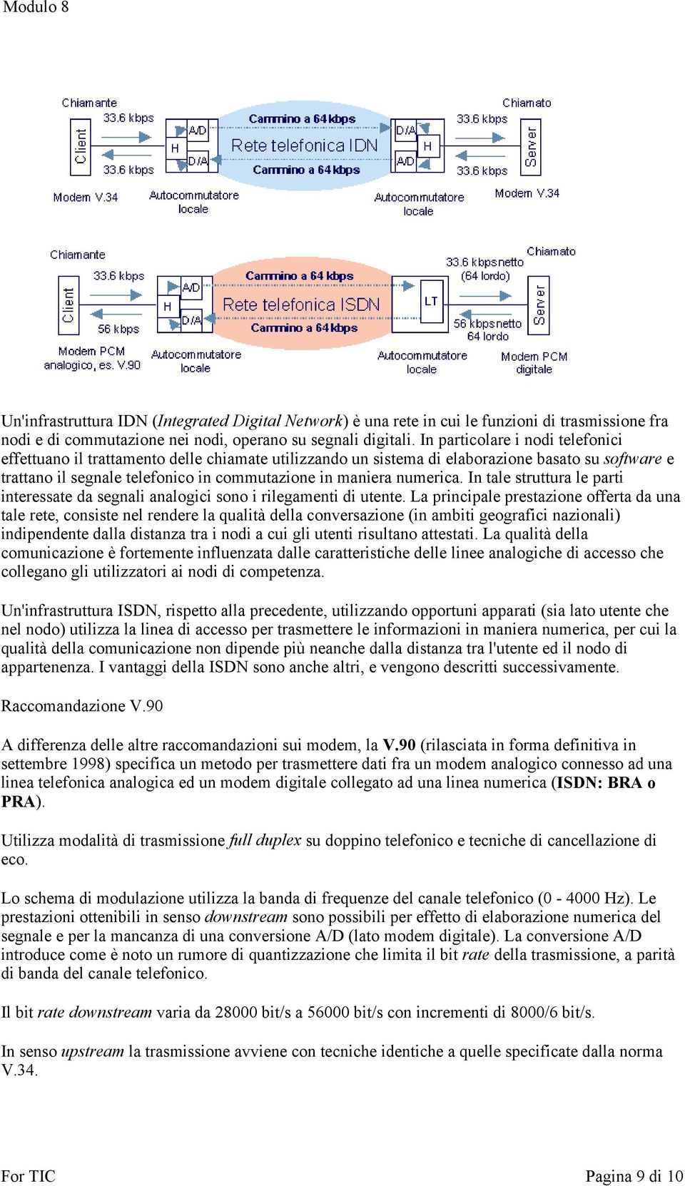 numerica. In tale struttura le parti interessate da segnali analogici sono i rilegamenti di utente.